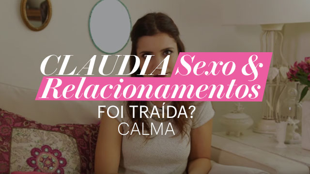 CLAUDIA Sexo & Relacionamentos: Fui traída. O que eu faço?