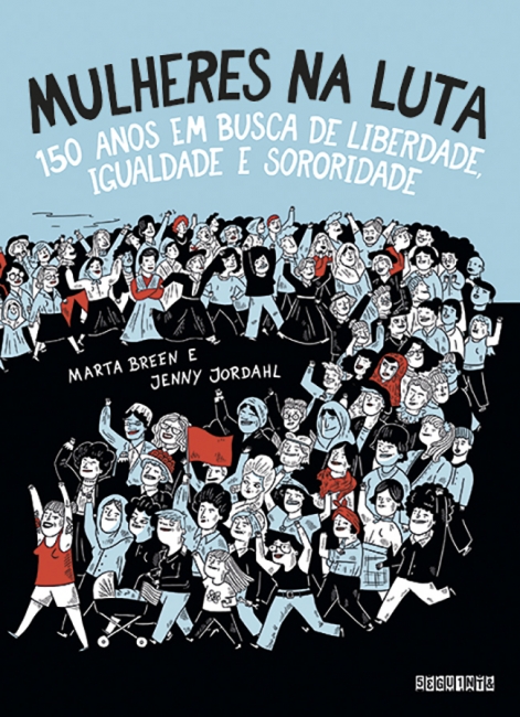 <a href="https://www.saraiva.com.br/mulheres-na-luta-150-anos-em-busca-de-liberdade-igualdade-e-sororidade-10504955.html"><strong>Mulheres na Luta - 150 Anos Em Busca De Liberdade, Igualdade e Sororidade</strong></a>, Marta Breen e Jenny Jordahl, Editora Seguinte, R$ 64,90 | Sinopse:&nbsp;O movimento feminista em quadrinhos, para jovens e adultos. H&aacute; 150 anos, a vida das mulheres era muito diferente: elas n&atilde;o podiam tomar decis&otilde;es sobre seu corpo, votar ou ganhar o pr&oacute;prio dinheiro. Quando nasciam, os pais estavam no comando; depois, os maridos. O cen&aacute;rio s&oacute; come&ccedil;ou a mudar quando elas passaram a se organizar e a lutar por liberdade e igualdade. Neste livro, Marta Breen e Jenny Jordahl destacam batalhas hist&oacute;ricas das mulheres &mdash; pelo direito &agrave; educa&ccedil;&atilde;o, pela participa&ccedil;&atilde;o na pol&iacute;tica, pelo uso de contraceptivos, por igualdade no mercado de trabalho, entre v&aacute;rias outras &mdash;, relacionando-as a diversos movimentos sociais. O resultado &eacute; um rico panorama da luta feminista, que mostra o avan&ccedil;o que j&aacute; foi feito &mdash; e tudo o que ainda precisamos conquistar.