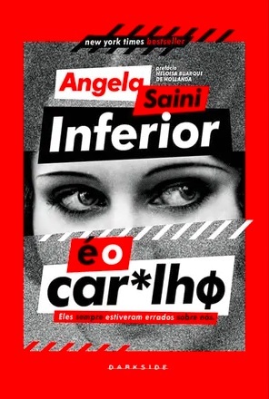 <a href="https://www.darksidebooks.com.br/Inferior-e-o-caralho/p"><strong>Inferior é o car*lh</strong></a><span><strong><a href="https://www.darksidebooks.com.br/Inferior-e-o-caralho/p">ø</a></strong>, Angela Saini, Editora Darkside, R$ 54,90 | Sinopse: Existem alguns “fatos” sobre as diferenças entre os sexos que nós crescemos sabendo. Homens são fortes, durões, mais inclinados à promiscuidade e melhores ao estacionar carros. Mulheres são mais sensíveis, menos intelectuais, não tão favoráveis ao sexo casual e são melhores cuidando da família. Certo?Errado.</span>