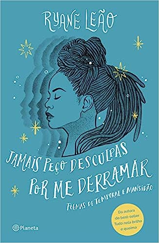 ryane-leao-poesia Jamais peço desculpas por me derramar: Poemas de temporal e mansidão