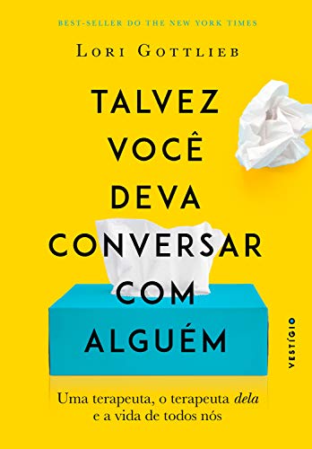 Talvez você deva conversar com alguém: Uma terapeuta, o terapeuta dela e a vida de todos nós, Lori Gottlieb