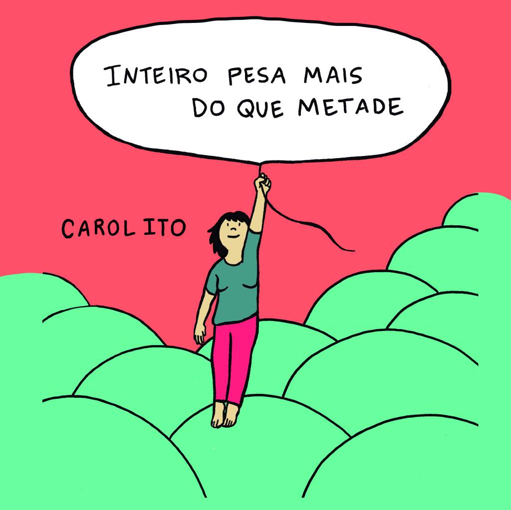 Inteiro pesa mais que metade, por Carol Ito