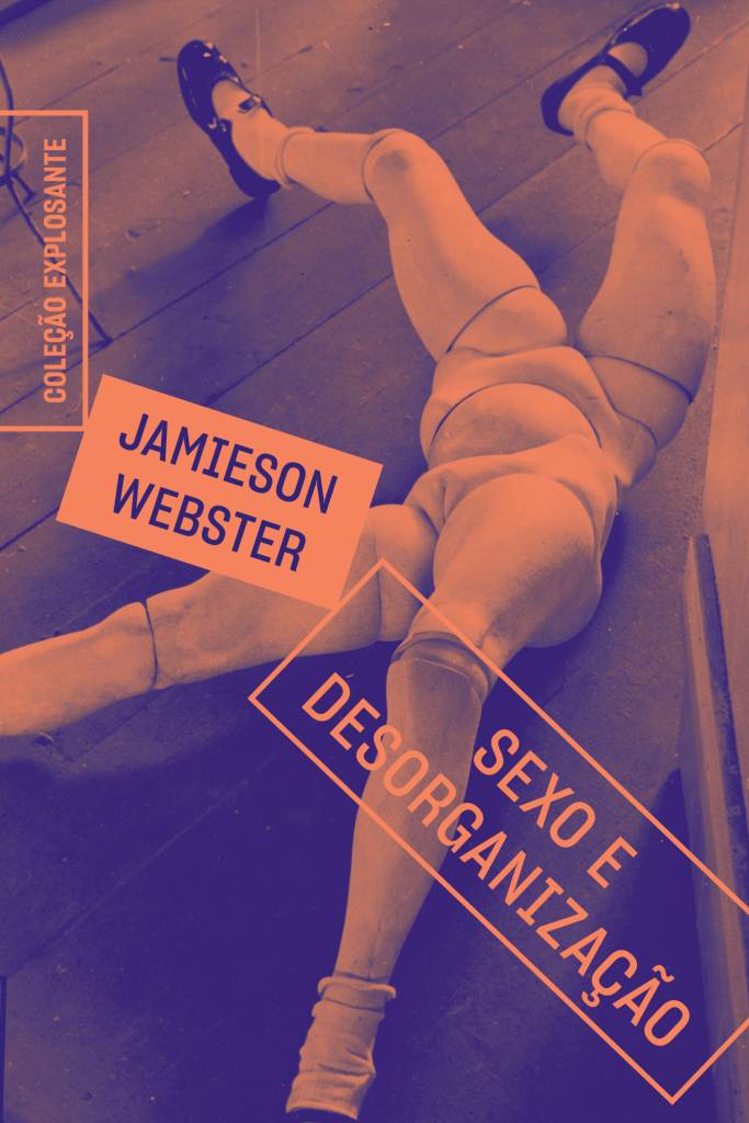 Livro Sexo e Desorganização Novo livro da psicanalista Jamieson Webster faz análise sobre o sexo