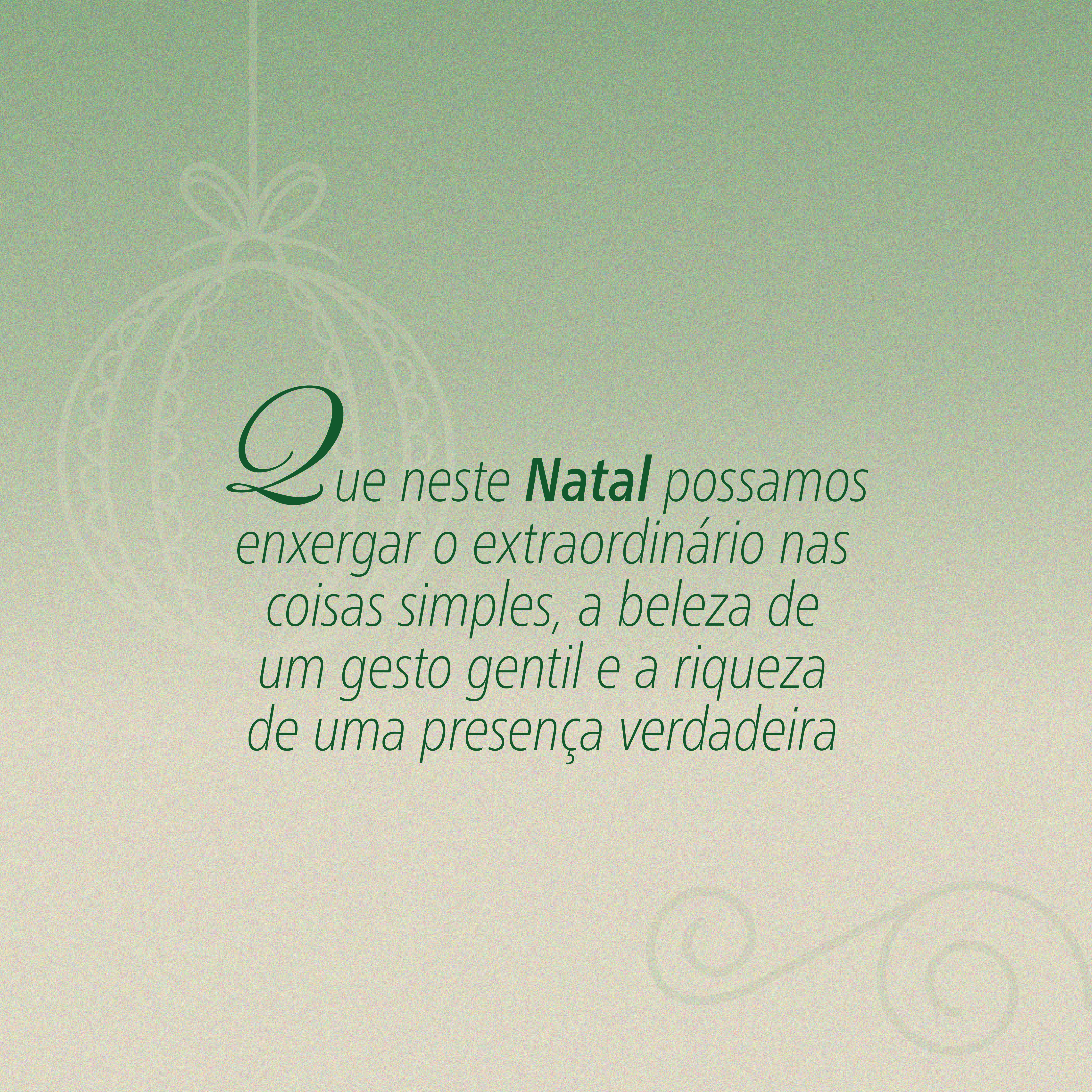 Mensagem de Natal em fundo verde que convida a enxergar o extraordin&aacute;rio nas coisas simples e valorizar gestos gentis