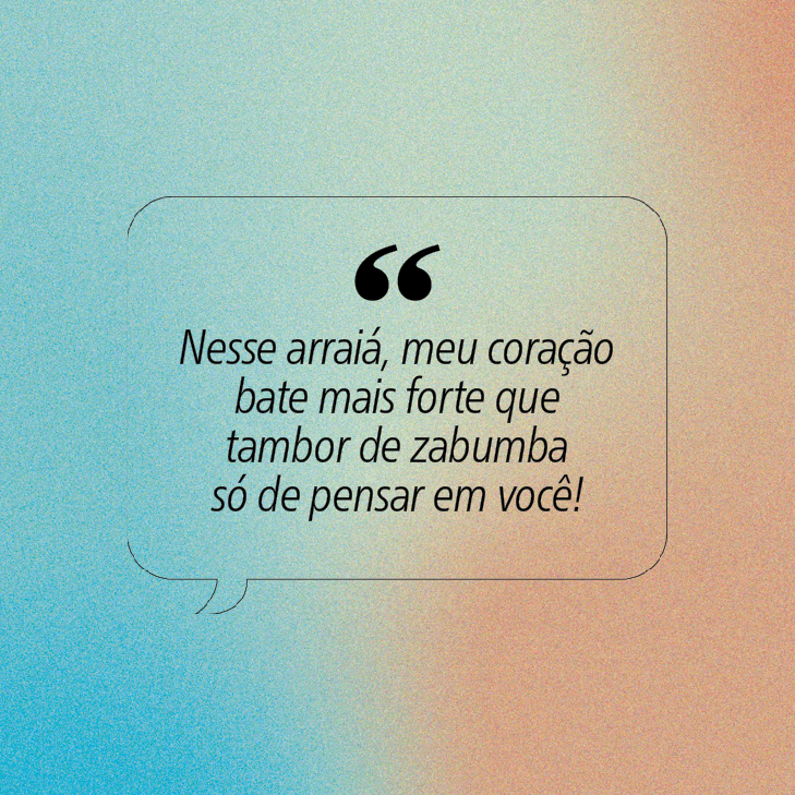 Fundo granulado em degrad&ecirc; azul e laranja com bal&atilde;o de fala contendo a frase: Nesse arrai&aacute;, meu cora&ccedil;&atilde;o bate mais forte que tambor de zabumba s&oacute; de pensar em voc&ecirc;!