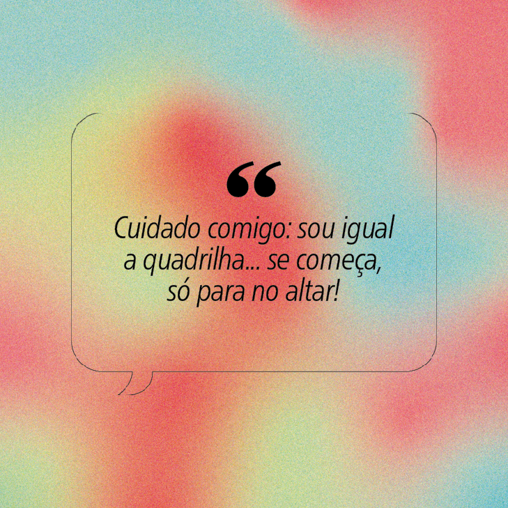 Cita&ccedil;&atilde;o em bal&atilde;o de fala branco com borda preta: Cuidado comigo: sou igual a quadrilha... se come&ccedil;a, s&oacute; para no altar!. Fundo em gradiente granulado de tons pastel de azul, verde, amarelo e rosa