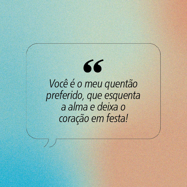 Bal&atilde;o de fala com borda fina e cantos arredondados, contendo a frase Voc&ecirc; &eacute; o meu quent&atilde;o preferido, que esquenta a alma e deixa o cora&ccedil;&atilde;o em festa!. O fundo tem um gradiente de azul claro para laranja p&ecirc;ssego, com textura granulada