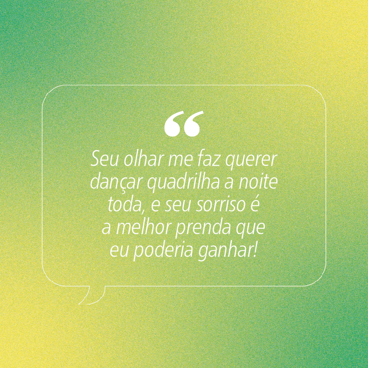 Cita&ccedil;&atilde;o em branco sobre fundo granulado verde e amarelo: Seu olhar me faz querer dan&ccedil;ar quadrilha a noite toda, e seu sorriso &eacute; a melhor prenda que eu poderia ganhar!